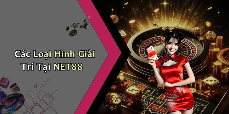 Các Loại Hình Giải Trí Tại NET88