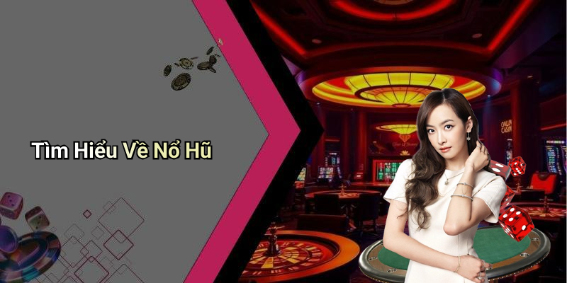 Tìm Hiểu Về Nổ Hũ