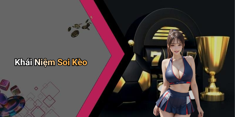 Khái Niệm Soi Kèo