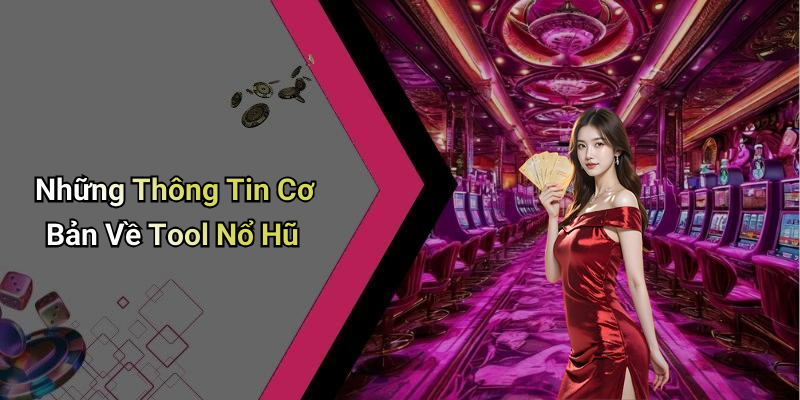 Những Thông Tin Cơ Bản Về Tool Nổ Hũ