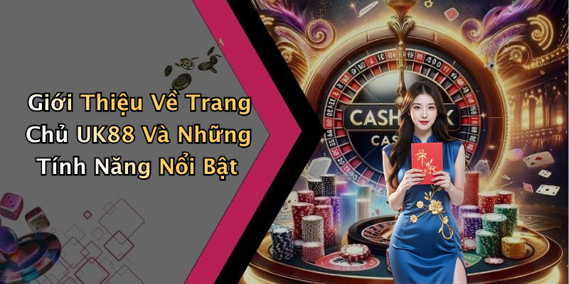 Giới Thiệu Về Trang Chủ UK88 Và Những Tính Năng Nổi Bật