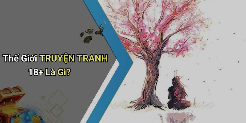 Thế Giới TRUYỆN TRANH 18+ Là Gì?