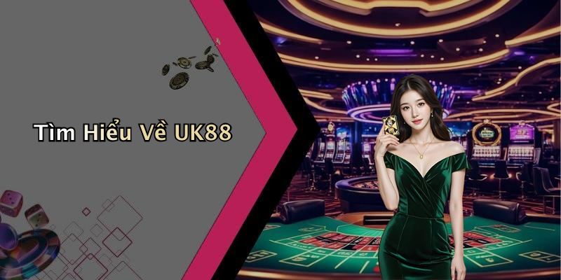 Tìm Hiểu Về UK88