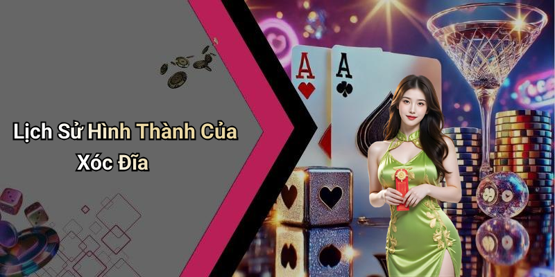 Lịch Sử Hình Thành Của Xóc Đĩa