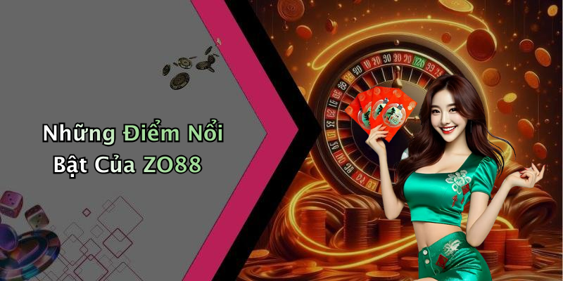 Những Điểm Nổi Bật Của ZO88