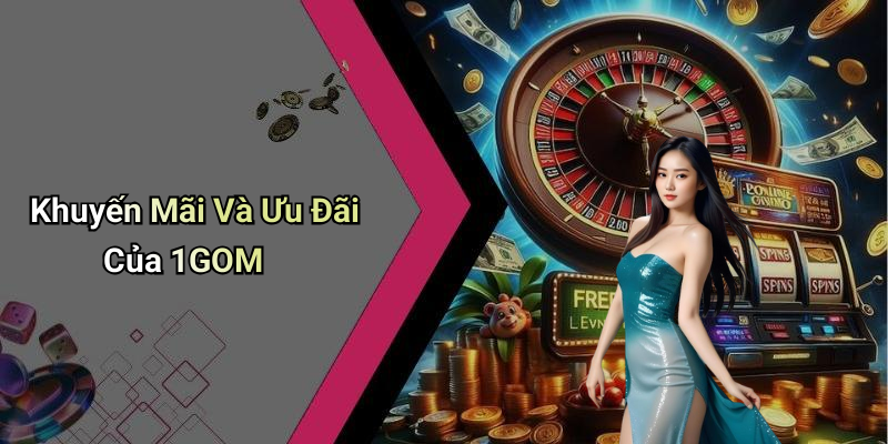 Khuyến Mãi Và Ưu Đãi Của 1GOM
