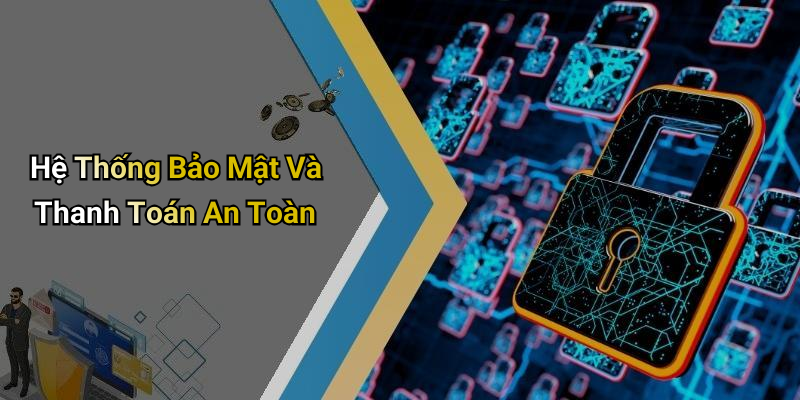 Hệ Thống Bảo Mật Và Thanh Toán An Toàn