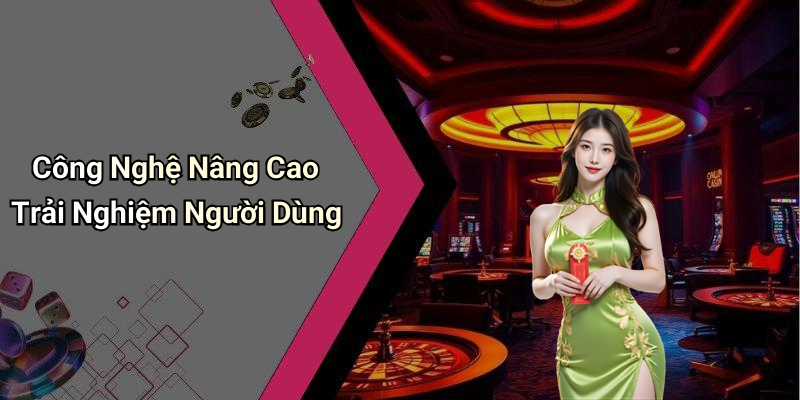 Công Nghệ Nâng Cao Trải Nghiệm Người Dùng