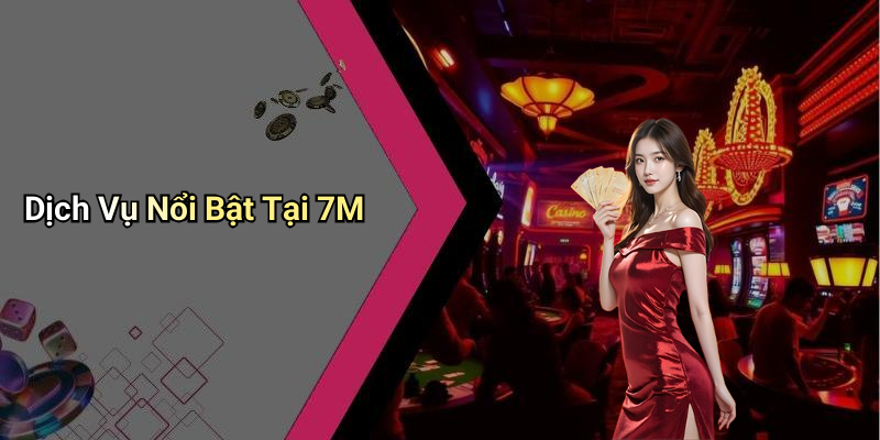 Dịch Vụ Nổi Bật Tại 7M