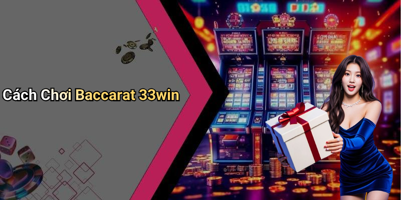 Cách Chơi Baccarat 33win