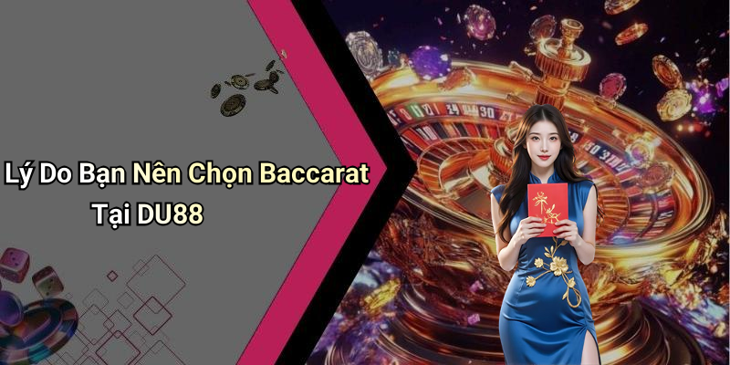 Lý Do Bạn Nên Chọn Baccarat Tại DU88
