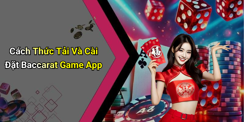 Cách Thức Tải Và Cài Đặt Baccarat Game App