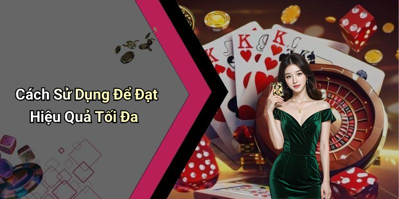 Cách Sử Dụng Để Đạt Hiệu Quả Tối Đa