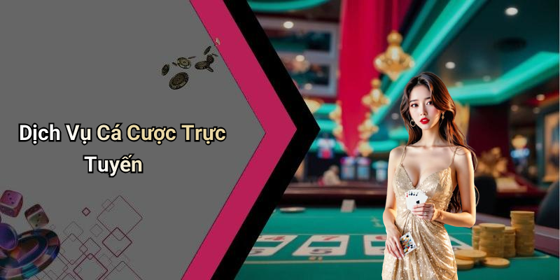 Dịch Vụ Cá Cược Trực Tuyến