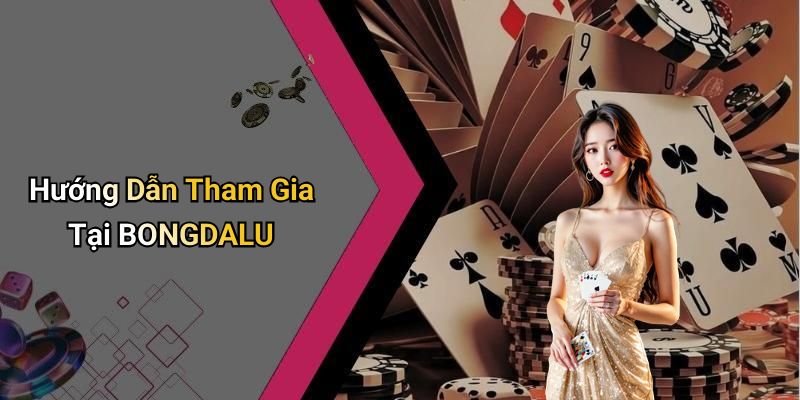 Hướng Dẫn Tham Gia Tại BONGDALU