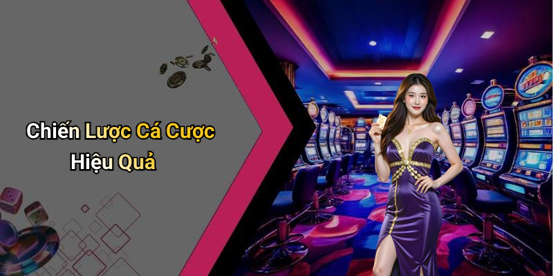 Chiến Lược Cá Cược Hiệu Quả