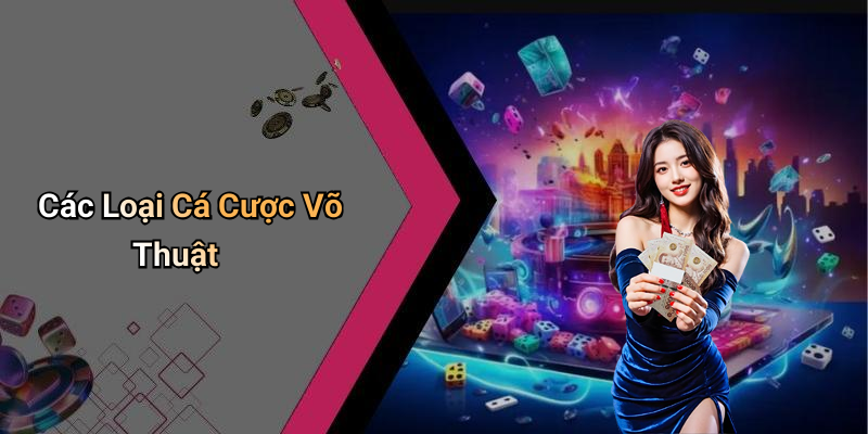 Các Loại Cá Cược Võ Thuật