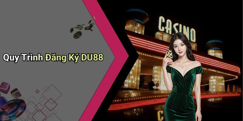 Quy Trình Đăng Ký DU88
