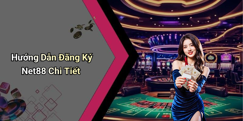Hướng Dẫn Đăng Ký Net88 Chi Tiết
