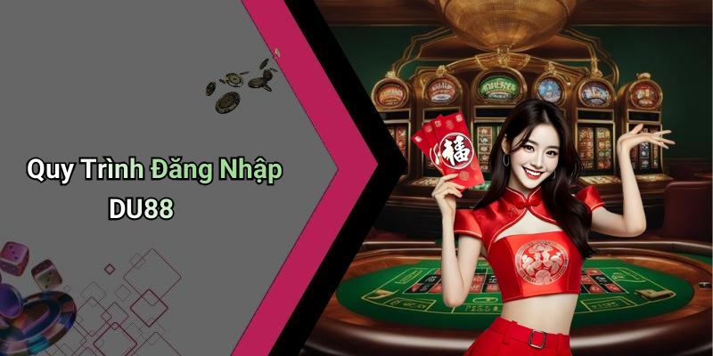 Quy Trình Đăng Nhập DU88