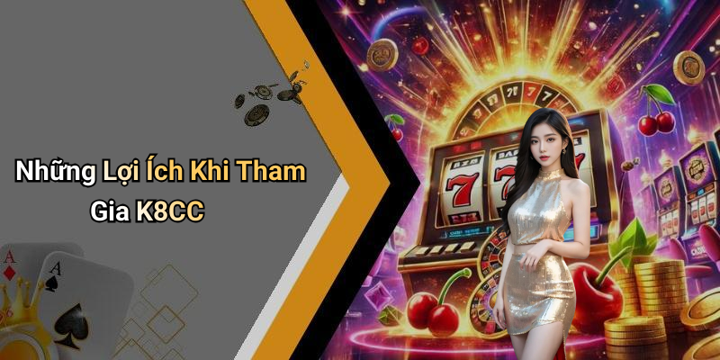 Những Lợi Ích Khi Tham Gia K8CC