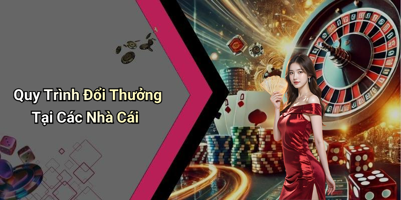 Quy Trình Đổi Thưởng Tại Các Nhà Cái