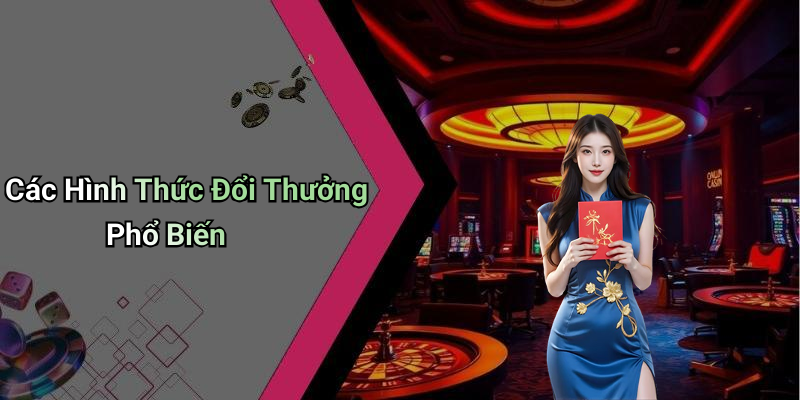 Các Hình Thức Đổi Thưởng Phổ Biến