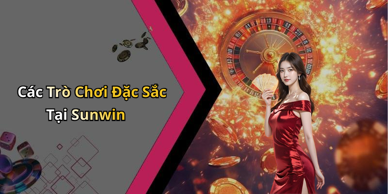 Các Trò Chơi Đặc Sắc Tại Sunwin