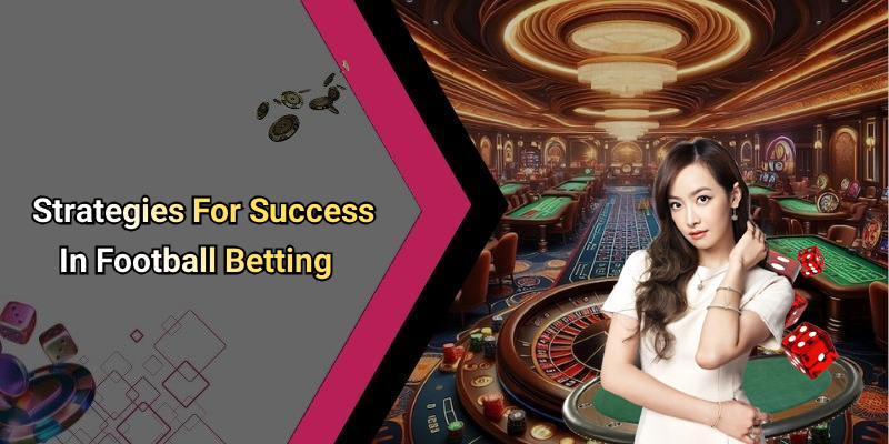 Strategies For Success In Football Betting