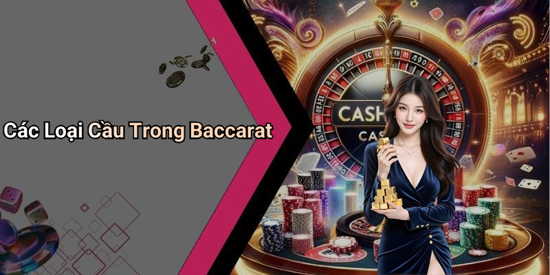 Các Loại Cầu Trong Baccarat