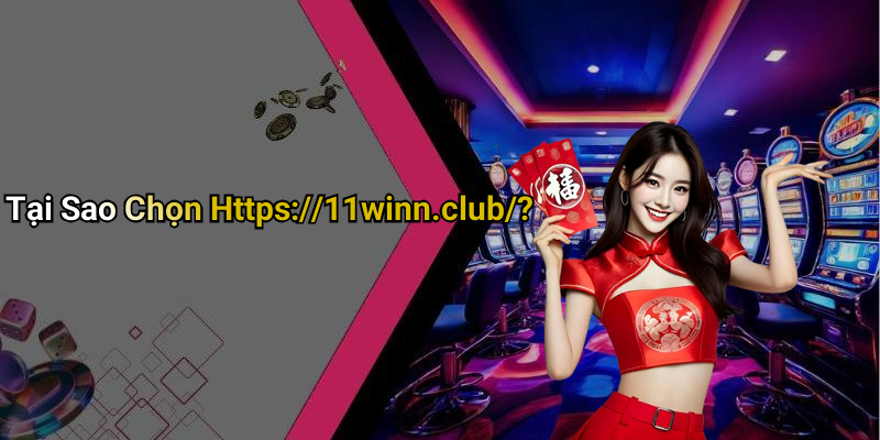 Tại Sao Chọn Https://11winn.club/?