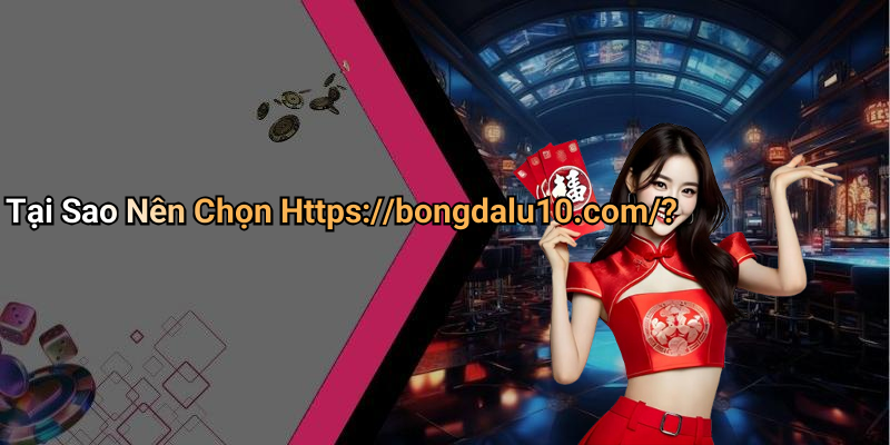 Tại Sao Nên Chọn Https://bongdalu10.com/?