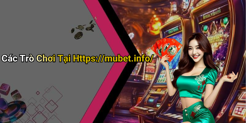 Các Trò Chơi Tại Https://mubet.info/