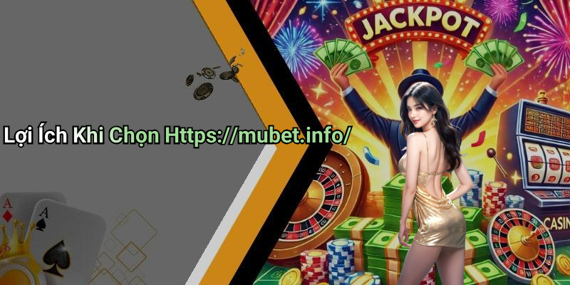 Lợi Ích Khi Chọn Https://mubet.info/