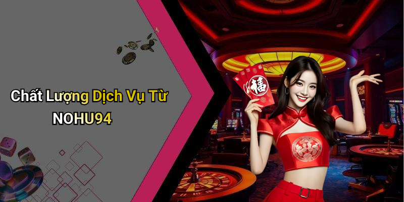 Chất Lượng Dịch Vụ Từ NOHU94