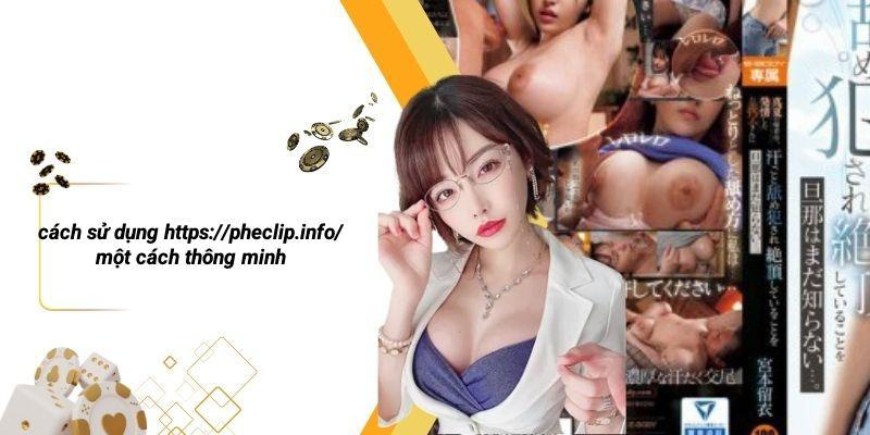 Cách Sử Dụng Https://pheclip.info/ Một Cách Thông Minh