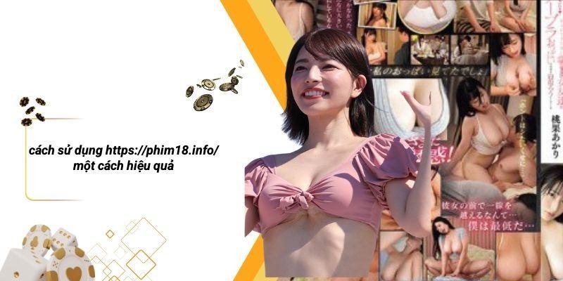 Cách Sử Dụng Https://phim18.info/ Một Cách Hiệu Quả