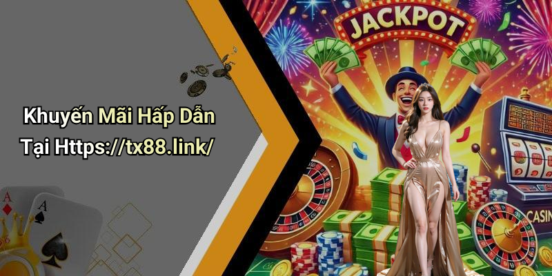 Khuyến Mãi Hấp Dẫn Tại Https://tx88.link/