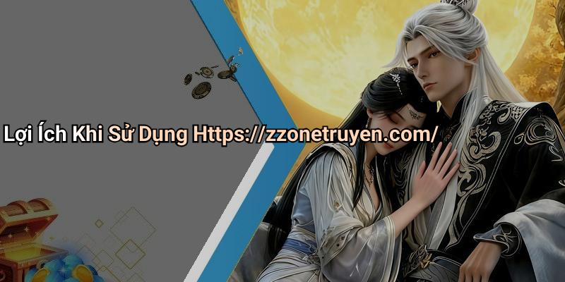 Lợi Ích Khi Sử Dụng Https://zzonetruyen.com/