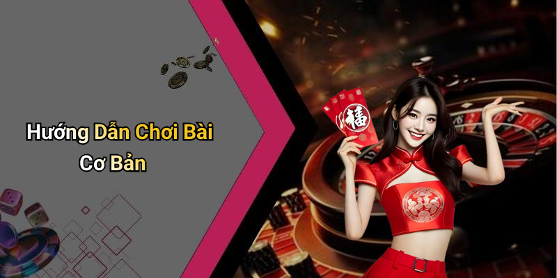 Hướng Dẫn Chơi Bài Cơ Bản