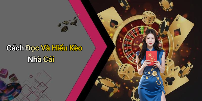 Cách Đọc Và Hiểu Kèo Nhà Cái