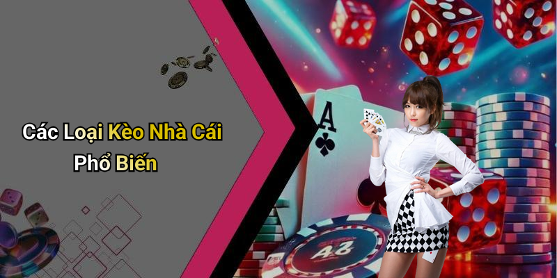 Các Loại Kèo Nhà Cái Phổ Biến
