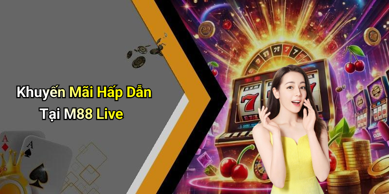 Khuyến Mãi Hấp Dẫn Tại M88 Live
