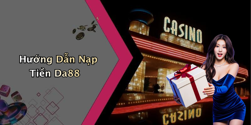 Hướng Dẫn Nạp Tiền Da88
