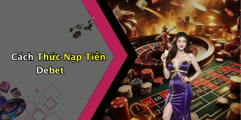 Cách Thức Nạp Tiền Debet