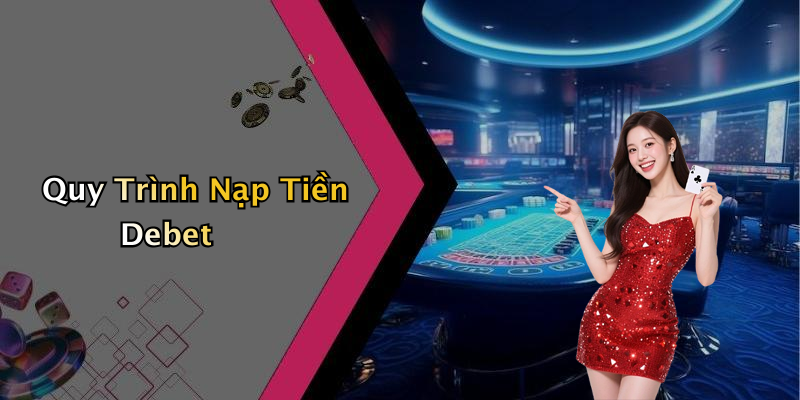 Quy Trình Nạp Tiền Debet