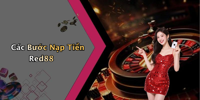 Các Bước Nạp Tiền Red88