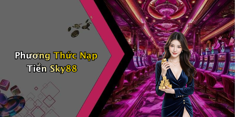 Phương Thức Nạp Tiền Sky88