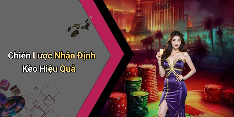 Chiến Lược Nhận Định Kèo Hiệu Quả