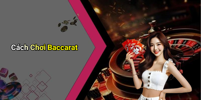Cách Chơi Baccarat